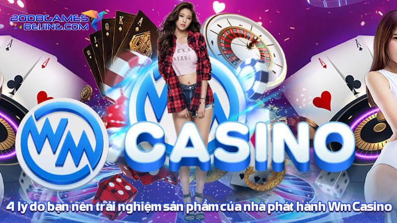 4 lý do bạn nên trải nghiệm sản phẩm của nhà phát hành Wm Casino