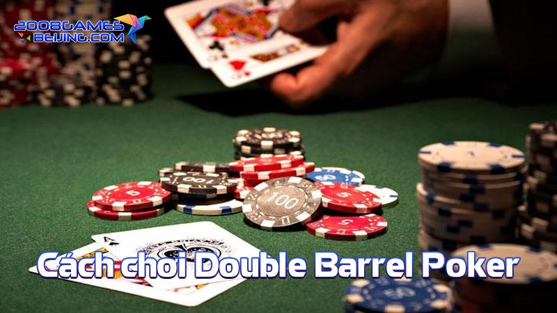 Cách chơi Double Barrel Poker