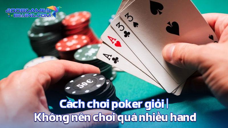Cách chơi poker giỏi|Không nên chơi quá nhiều hand