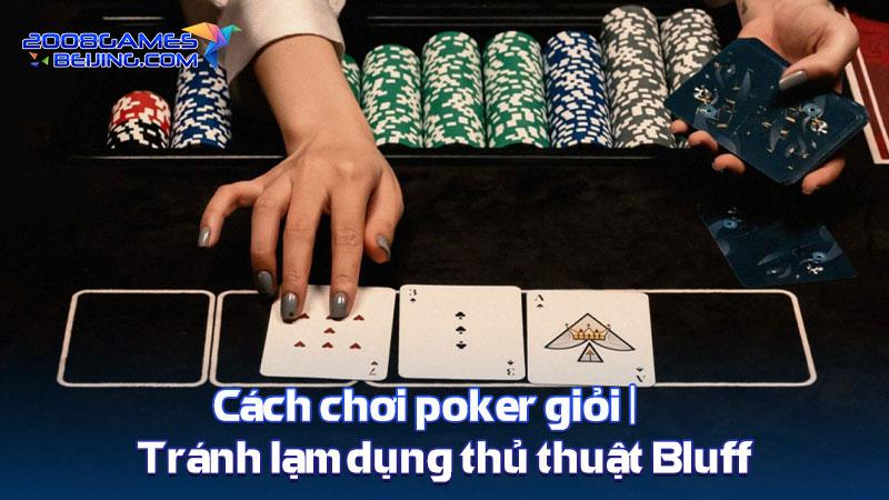 Cách chơi poker giỏi | Tránh lạm dụng thủ thuật Bluff