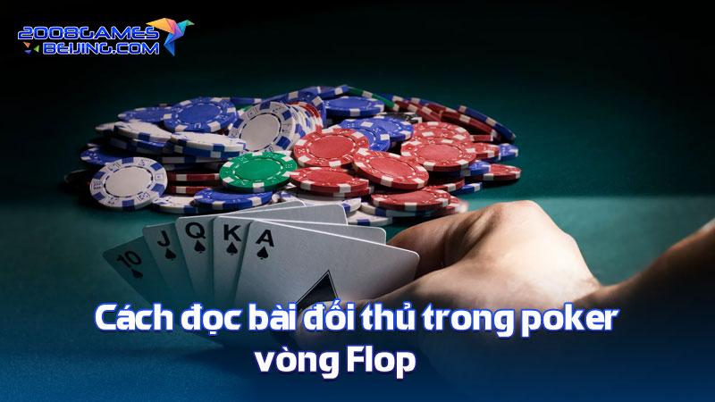 Cách đọc bài đối thủ trong poker vòng Flop