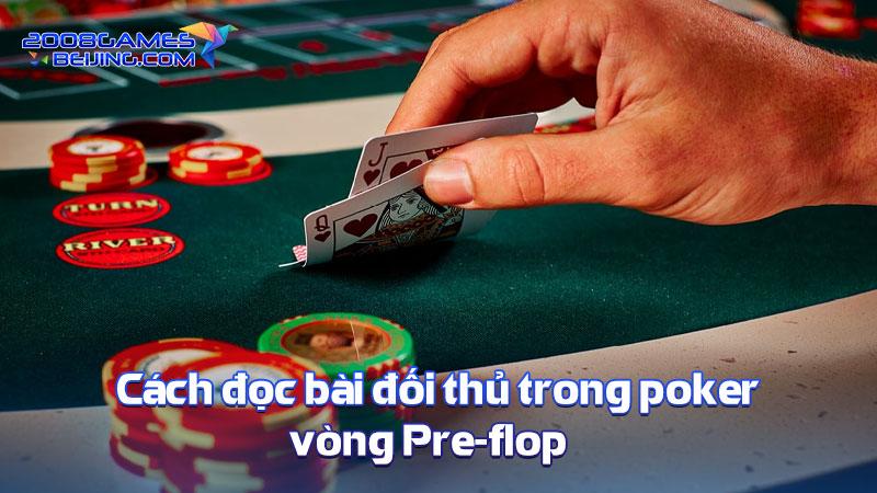 Cách đọc bài đối thủ trong poker vòng Pre-flop