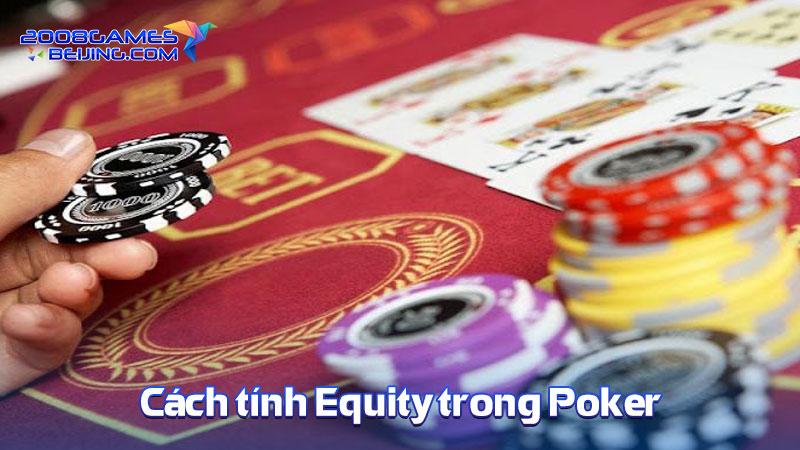 Cách tính Equity trong Poker