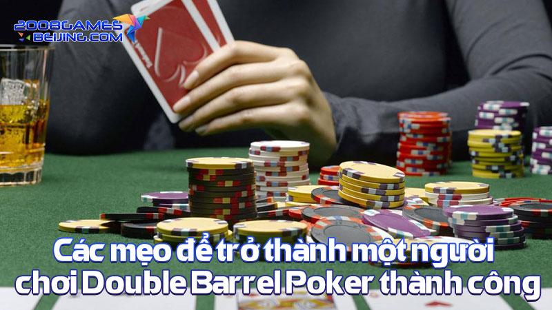 Các mẹo để trở thành một người chơi Double Barrel Poker thành công