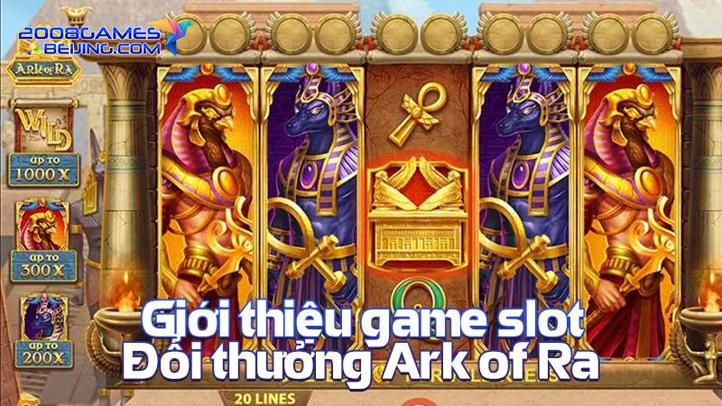 Giới thiệu game slot đổi thưởng Ark of Ra