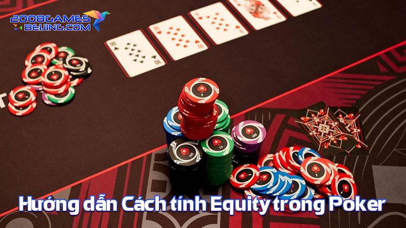 Hướng dẫn Cách tính Equity trong Poker
