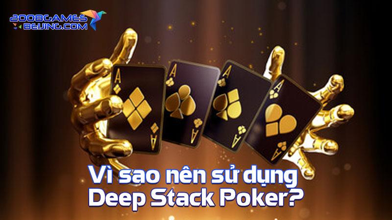 Vì sao nên sử dụng Deep Stack Poker