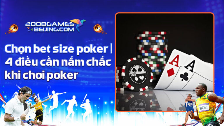 Chọn Bet size poker | 4 điều cần nắm chắc khi chọn Bet size poker