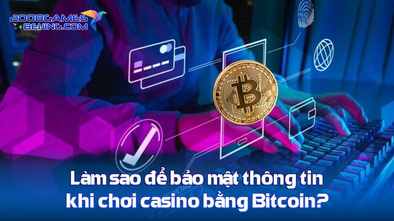 Làm sao để bảo mật thông tin khi chơi casino bằng Bitcoin?