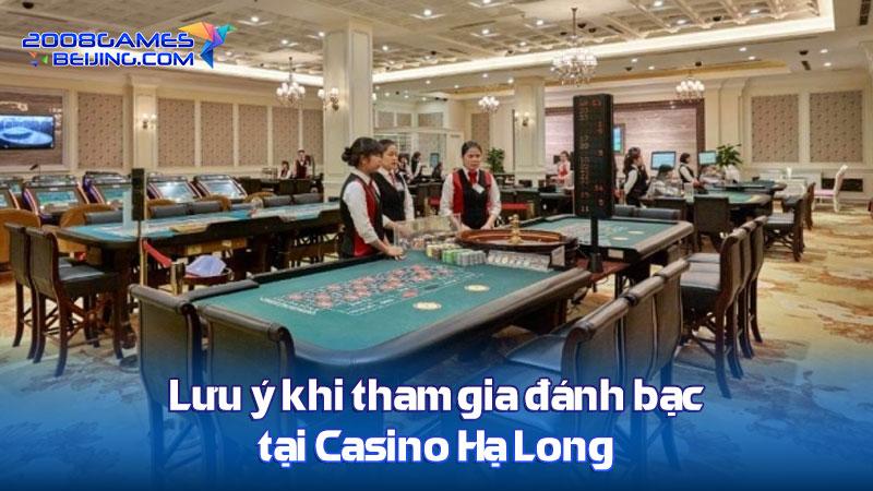 Lưu ý khi tham gia đánh bạc tại Casino Hạ Long