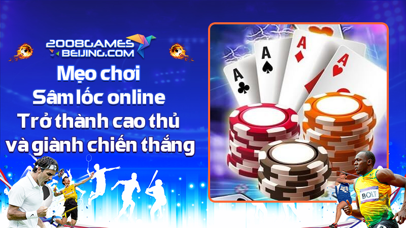 meo-choi-sam-loc-online-cach-tro-thanh-cao-thu-va-gianh-chien-thang