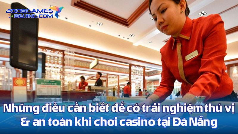 Những điều cần biết để có trải nghiệm thú vị, an toàn khi chơi casino tại Đà Nẵng