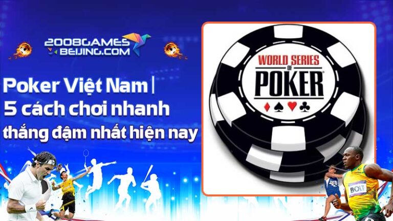 Poker Việt Nam – 5 cách chơi nhanh thắng nhất hiện nay