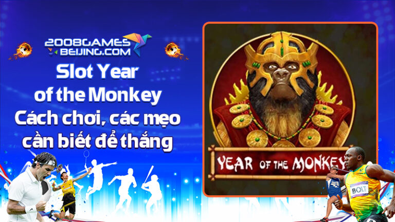 Quay hũ Slot Year of the Monkey – Cách chơi, các mẹo cần biết để chiến thắng